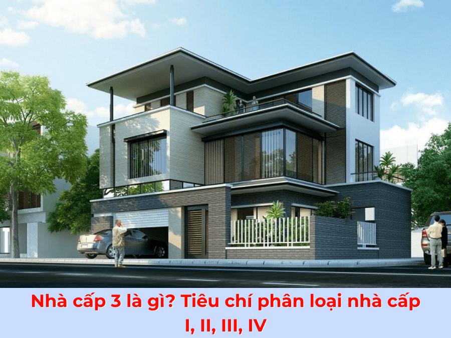 Nhà cấp 3 là gì? Tiêu chí phân loại nhà cấp I, II, III, IV